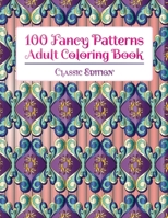 100 Fancy Patterns Adult Coloring Book: Classic Edition 1912956160 Book Cover