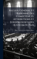 Recueil GÃ(c)nÃ(c)ral Et RaisonnÃ(c) Des CompÃ(c)tences, Attributions Et Jurisprudence Des Justices De Paix (French Edition) 1024767787 Book Cover
