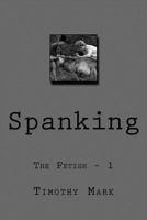 Spanking: The Fetish - 1 1539148130 Book Cover