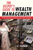The Despot's Guide to Wealth Management: On the International Campaign Against Grand Corruption 1501705512 Book Cover