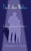 The Father Within: A Journey Upward and Inward 1410715256 Book Cover