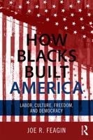 How Blacks Made America Possible: The Making of Freedom, Justice, and Democracy 0415703298 Book Cover