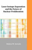 Laser Isotope Separation and the Future of Nuclear Proliferation 1599423634 Book Cover