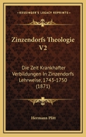 Zinzendorfs Theologie V2: Die Zeit Krankhafter Verbildungen In Zinzendorfs Lehrweise, 1743-1750 (1871) 1160761418 Book Cover