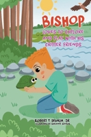 Bishop Loves to Explore and Play with His Critter Friends 1779417101 Book Cover