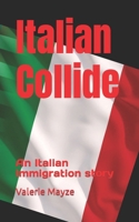 Italian Collide: An Italian Immigration Story B0BSWKBZ48 Book Cover