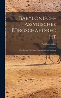 Babylonisch-Assyrisches Bürgschaftsrecht; ein Beitrag zur Lehre von Schuld und Haftung 1018528318 Book Cover