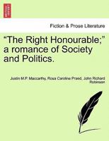 The Right Honourable: A Romance of Society and Politics 1241201641 Book Cover