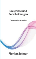 Ereignisse und Entscheidungen: Gesammelte Novellen 3756862615 Book Cover