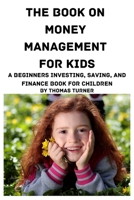 The Book on Money Management for Kids 1951929772 Book Cover