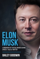 Elon Musk: A Biography of the Billionaire Behind SpaceX, Tesla & Twitter 1922346764 Book Cover