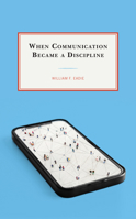 When Communication Became a Discipline 1498572154 Book Cover