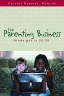 The Parenting Business: Hindsight is 20/20 097254867X Book Cover