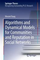 Algorithms and Dynamical Models for Communities and Reputation in Social Networks 3319063901 Book Cover