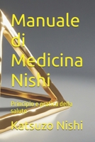 Manuale di Medicina Nishi: Principio e pratica della salute (Italian Edition) B0DR8QDM56 Book Cover