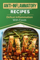 Anti-Inflammatory Recipes: Defeat Inflammation With Foods: Against Inflammation Guide B09FCHDRGN Book Cover