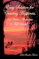 Easy Solution for Creating Happiness, Self Worth, Abundance & Full Health! 1468036378 Book Cover