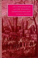 Lay Confraternities and Civic Religion in Renaissance Bologna 0521522617 Book Cover