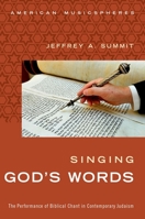 Singing God's Words: The Performance of Biblical Chant in Contemporary Judaism 0190497084 Book Cover