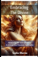 The Divine Feminine: Awakening Your Inner Goddess B0FS741RLW Book Cover