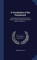 A Vocabulary of the Pentateuch: Containing all the Words of the Five Books in Their Primitive Forms, With an English Translation; ... 101919135X Book Cover