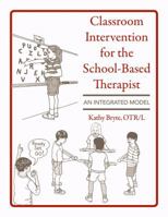 Classroom Intervention for the School-Based Therapist: An Integrated Model 1602510016 Book Cover