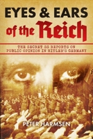 Eyes and Ears of the Reich: The Secret SS Reports on Public Opinion in Hitler’s Germany 1636246036 Book Cover