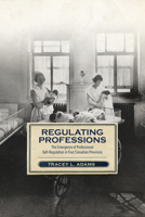 Regulating Professions: The Emergence of Professional Self-Regulation in Four Canadian Provinces 1487502494 Book Cover