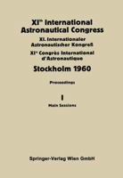 XIth International Astronautical Congress Stockholm 1960: Proceedings Vol I: Main Sessions 3709180732 Book Cover