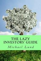 The Lazy Investors' Guide 1502945312 Book Cover