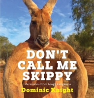 Don't Call Me Skippy: Life lessons from tough kangaroos 1761067257 Book Cover