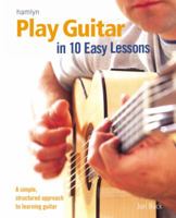 Play Guitar in 10 Easy Lessons: A Simple, Structured Approach to Learning Guitar 0600615170 Book Cover