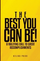 The Best You Can Be!: A Rallying Call to Great Accomplishments 9982707450 Book Cover