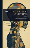 Essai Sur Le Goitre Et Le CrÃ(c)tinage (French Edition) 1024419010 Book Cover