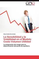 La Sensibilidad y La Volatilidad En El Modelo Costo Volumen Utilidad 3846575666 Book Cover