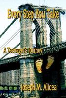 Every Step You Take: A Teenager's Journey 1410799093 Book Cover