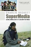 SuperMedia: Saving Journalism So It Can Save the World 1405179236 Book Cover