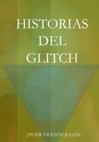 Historias del glitch (Spanish Edition) B0FNLH7NHF Book Cover