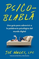 Psicoblablá: Una guía para sobrevivir a la palabrería psicológica del mundo digital Psychobabble (Spanish edition) 006347509X Book Cover