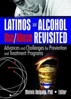 Latinos and Alcohol Use/Abuse Revisited Advances and Challenges for Prevention and Treatment Programs: Advances and Challenges for Prevention and Treatment Programs 078902926X Book Cover