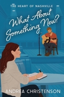 What About Something New?: A Christian Romance (The Heart of Nashville Book 4) B0H95C4BT5 Book Cover