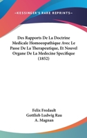 Des Rapports De La Doctrine Medicale Homoeopathique Avec Le Passe De La Therapeutique, Et Nouvel Organe De La Medecine Specifique (1852) 1160072825 Book Cover