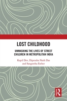Lost Childhood: Unmasking the Lives of Street Children in Metropolitan India 036764200X Book Cover