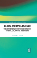 Serial and Mass Murder: Understanding Multicide Through Offending Patterns, Explanations, and Outcomes 1138067946 Book Cover