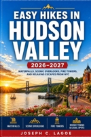 Easy Hikes in Hudson Valley 2026–2027: Waterfalls, Scenic Overlooks, Fire Tower, and Relaxing Escapes from NYC B0H2Q9DLMY Book Cover