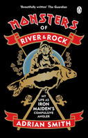 Monsters of River and Rock: My Life as Iron Maiden’s Compulsive Angler 1947026879 Book Cover