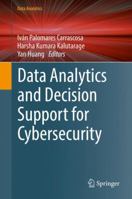 Data Analytics and Decision Support for Cybersecurity: Trends, Methodologies and Applications 3319594389 Book Cover
