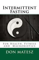 Intermittent Fasting: For Health, Fitness and Macrobiotics 1533032211 Book Cover