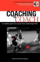 Coaching The Coach - A complete guide how to coach soccer skills through drills 0755210743 Book Cover