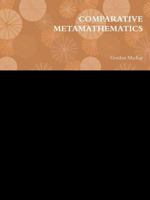 Comparative Metamathematics 0557249570 Book Cover